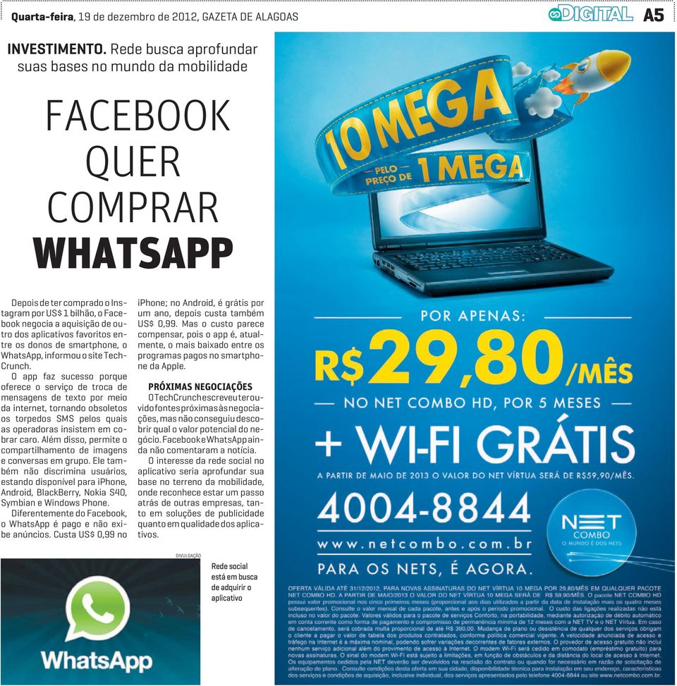 favoritos entre os donos de smartphone, o WhatsApp, informou o site Tech- Crunch.