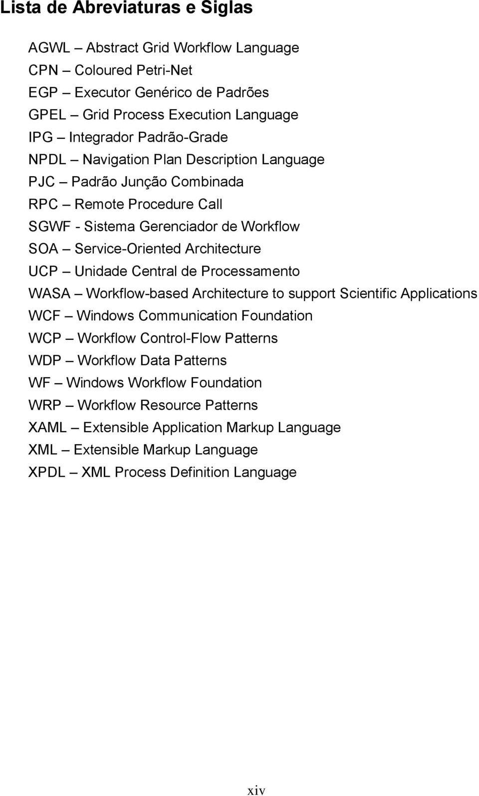 Unidade Central de Proessamento WASA Workflow-based Arhiteture to support Sientifi Appliations WCF Windows Communiation Foundation WCP Workflow Control-Flow Patterns WDP Workflow