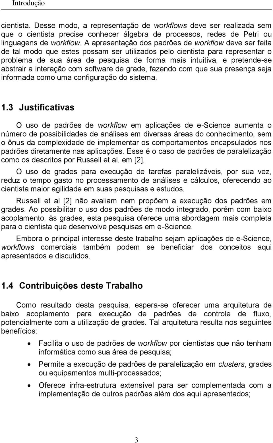 pretende-se abstrair a interação om software de grade, fazendo om que sua presença seja informada omo uma onfiguração do sistema. 1.