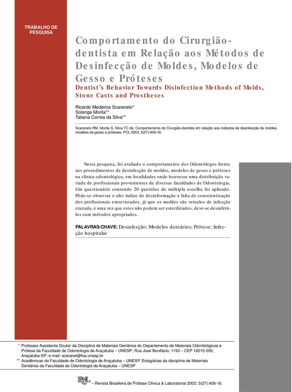 Comportamento do Cirurgião-dentista em relação aos métodos de desinfecção de moldes, modelos de gesso e próteses. PCL 2003; 5(27):409-16.