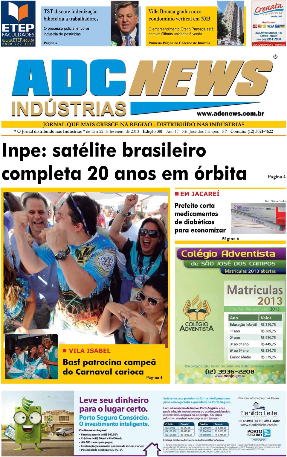 Jornal distribuído nas Indústrias * de 15 a 22 de fevereiro de 2013 - Edição 381 - Ano 17 - São José dos Campos - SP - Contato: (12) 3021-4622 Inpe: satélite brasileiro