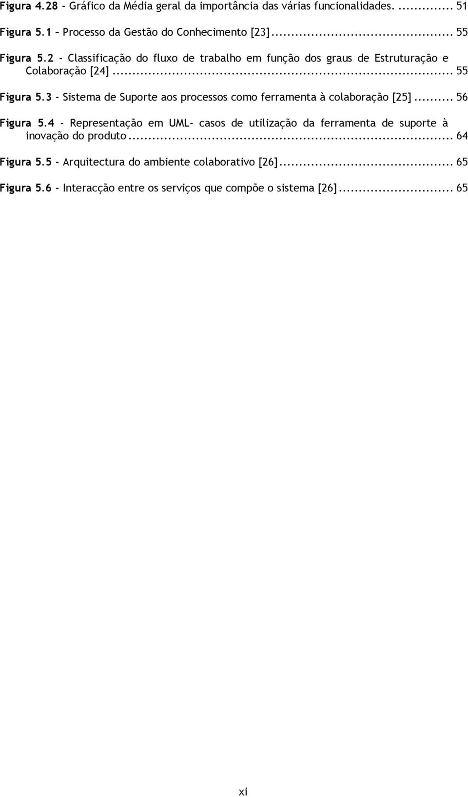 .. 56 Figura 5.4 - Representação em UML- casos de utilização da ferramenta de suporte à inovação do produto... 64 Figura 5.