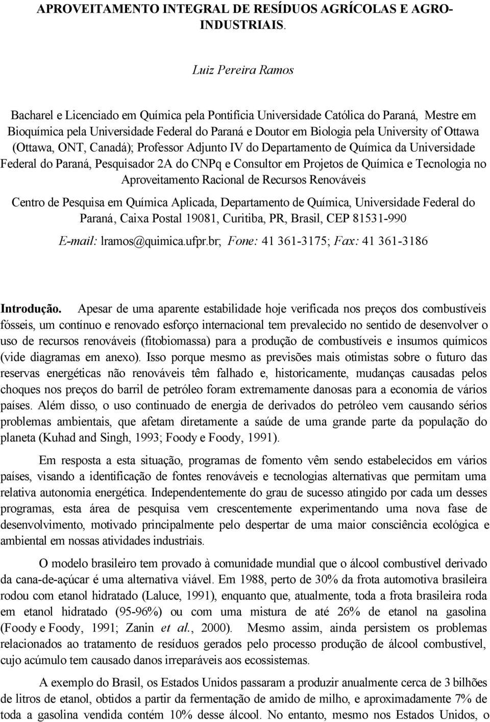 Ottawa (Ottawa, ONT, Canadá); Professor Adjunto IV do Departamento de Química da Universidade Federal do Paraná, Pesquisador 2A do CNPq e Consultor em Projetos de Química e Tecnologia no