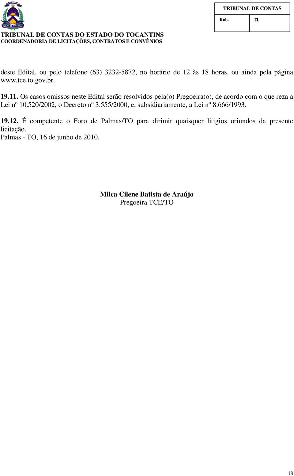 520/2002, o Decreto nº 3.555/2000, e, subsidiariamente, a Lei nº 8.666/1993. 19.12.