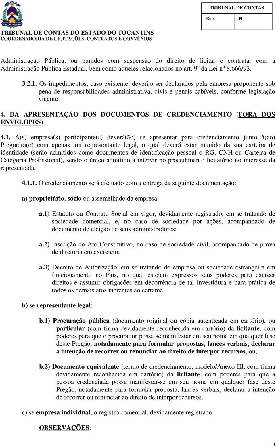DA APRESENTAÇÃO DOS DOCUMENTOS DE CREDENCIAMENTO (FORA DOS ENVELOPES) 4.1.