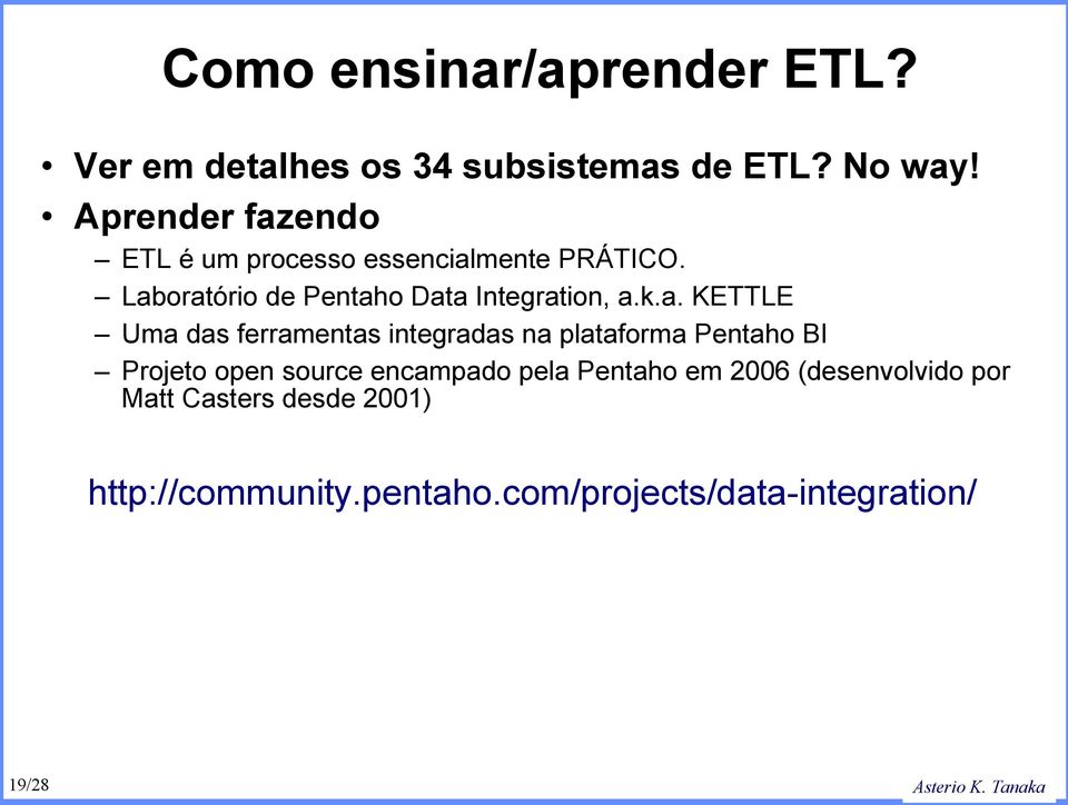 Laboratório de Pentaho Data Integration, a.k.a. KETTLE Uma das ferramentas integradas na plataforma