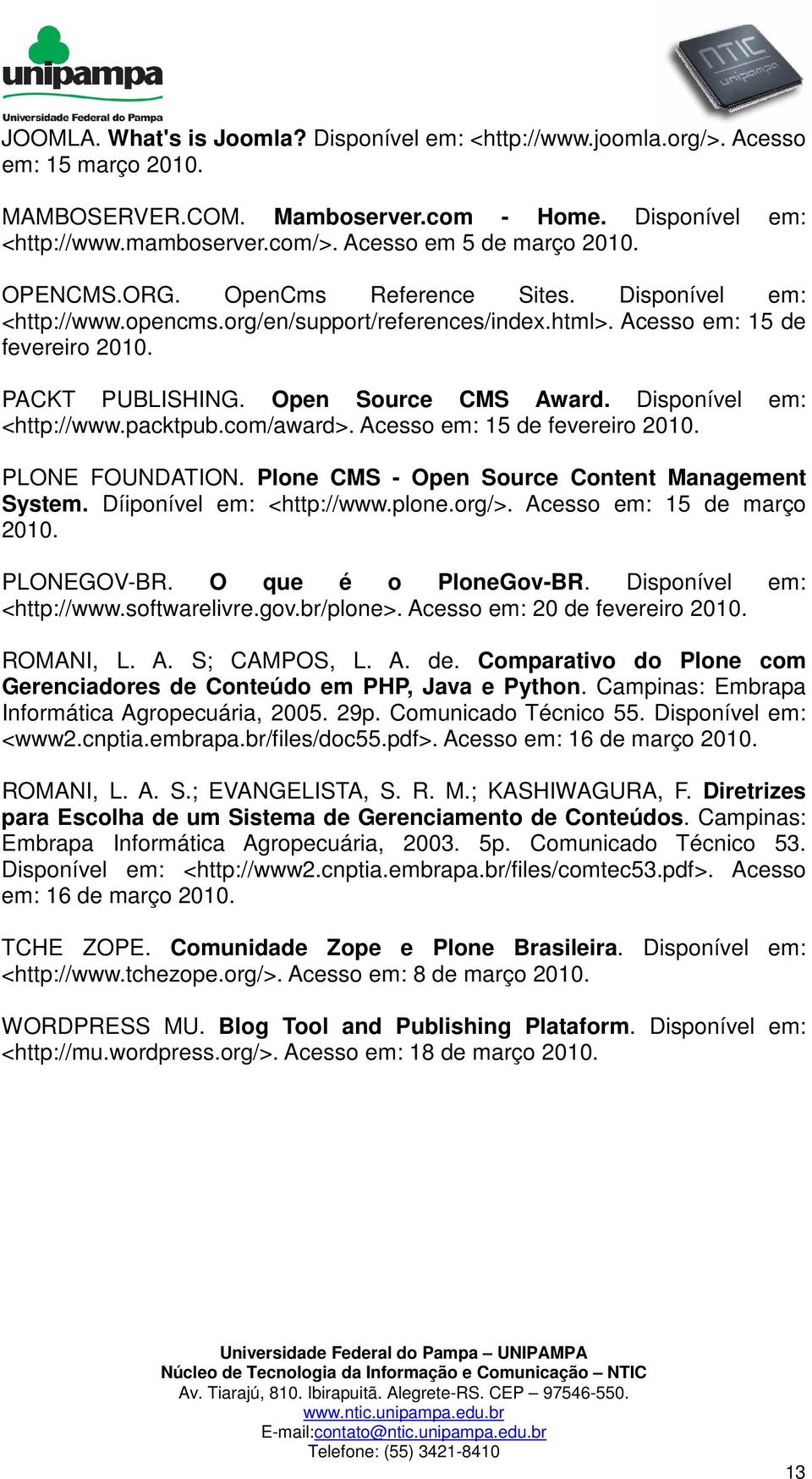 Open Source CMS Award. Disponível em: <http://www.packtpub.com/award>. Acesso em: 15 de fevereiro 2010. PLONE FOUNDATION. Plone CMS - Open Source Content Management System. Díiponível em: <http://www.