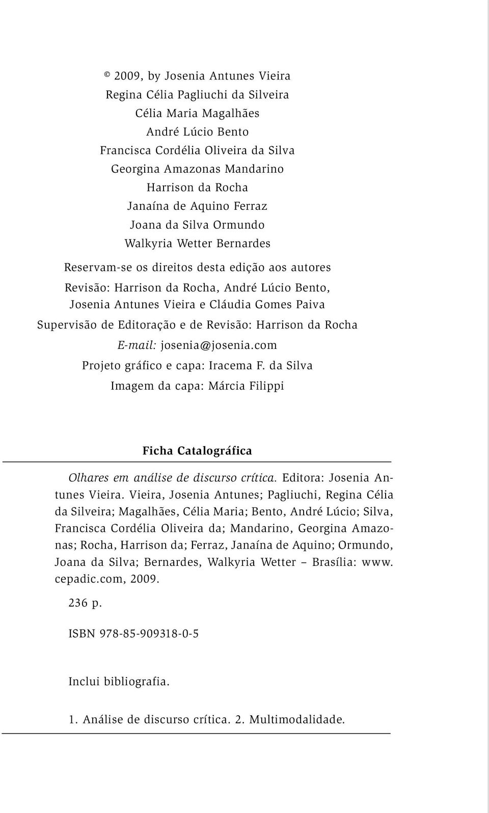 Gomes Paiva Supervisão de Editoração e de Revisão: Harrison da Rocha E-mail: josenia@josenia.com Projeto gráfico e capa: Iracema F.