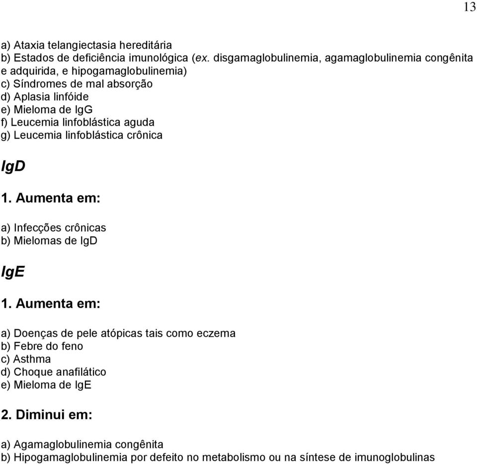 Leucemia linfoblástica aguda g) Leucemia linfoblástica crônica IgD 1. Aumenta em: a) Infecções crônicas b) Mielomas de IgD IgE 1.