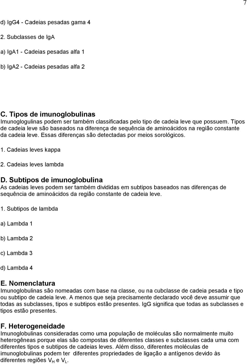 Tipos de cadeia leve são baseados na diferença de sequência de aminoácidos na região constante da cadeia leve. Essas diferenças são detectadas por meios sorológicos. 1. Cadeias leves kappa 2.