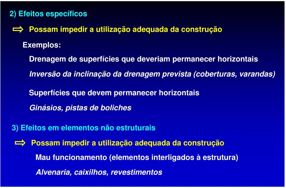 devem permanecer horizontais Ginásios, pistas de boliches 3) Efeitos em elementos não estruturais Possam impedir a