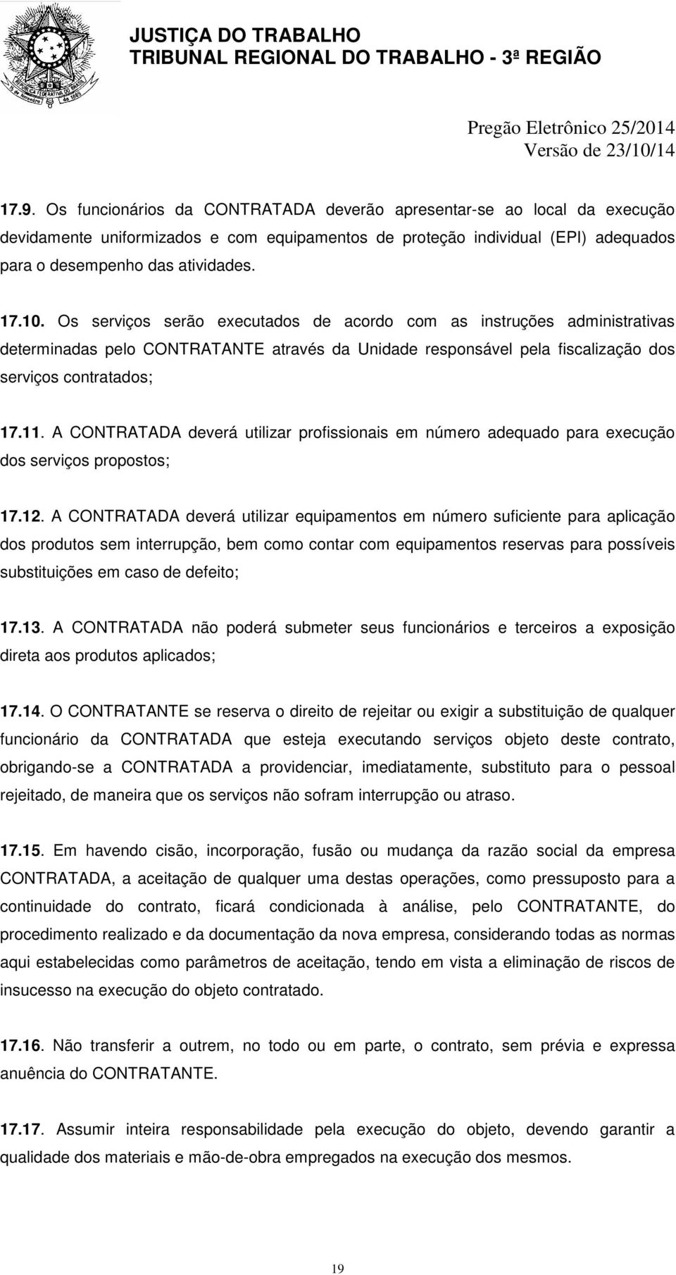 A CONTRATADA deverá utilizar profissionais em número adequado para execução dos serviços propostos; 17.12.