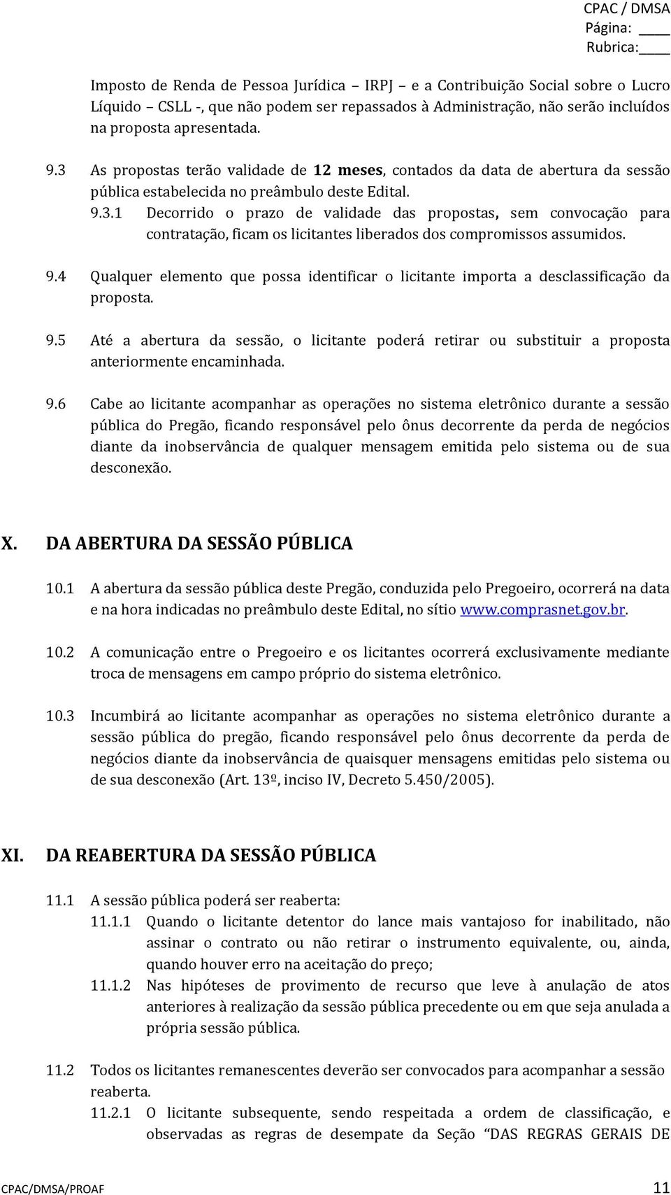 9.4 Qualquer elemento que possa identificar o licitante importa a desclassificação da proposta. 9.