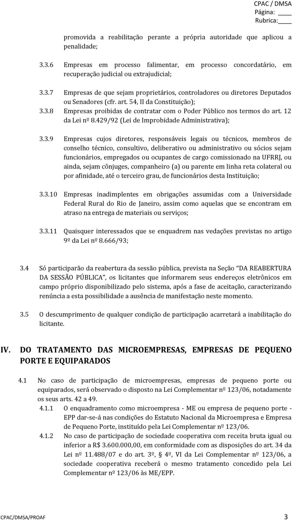 3.8 Empresas proibidas de contratar com o Poder Público nos termos do art. 12 da Lei nº 8.429/92 (Lei de Improbidade Administrativa); 3.3.9 Empresas cujos diretores, responsáveis legais ou técnicos,