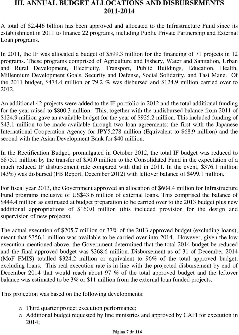 In 2011, the IF was allocated a budget of 599.3 million for the financing of 71 projects in 12 programs.