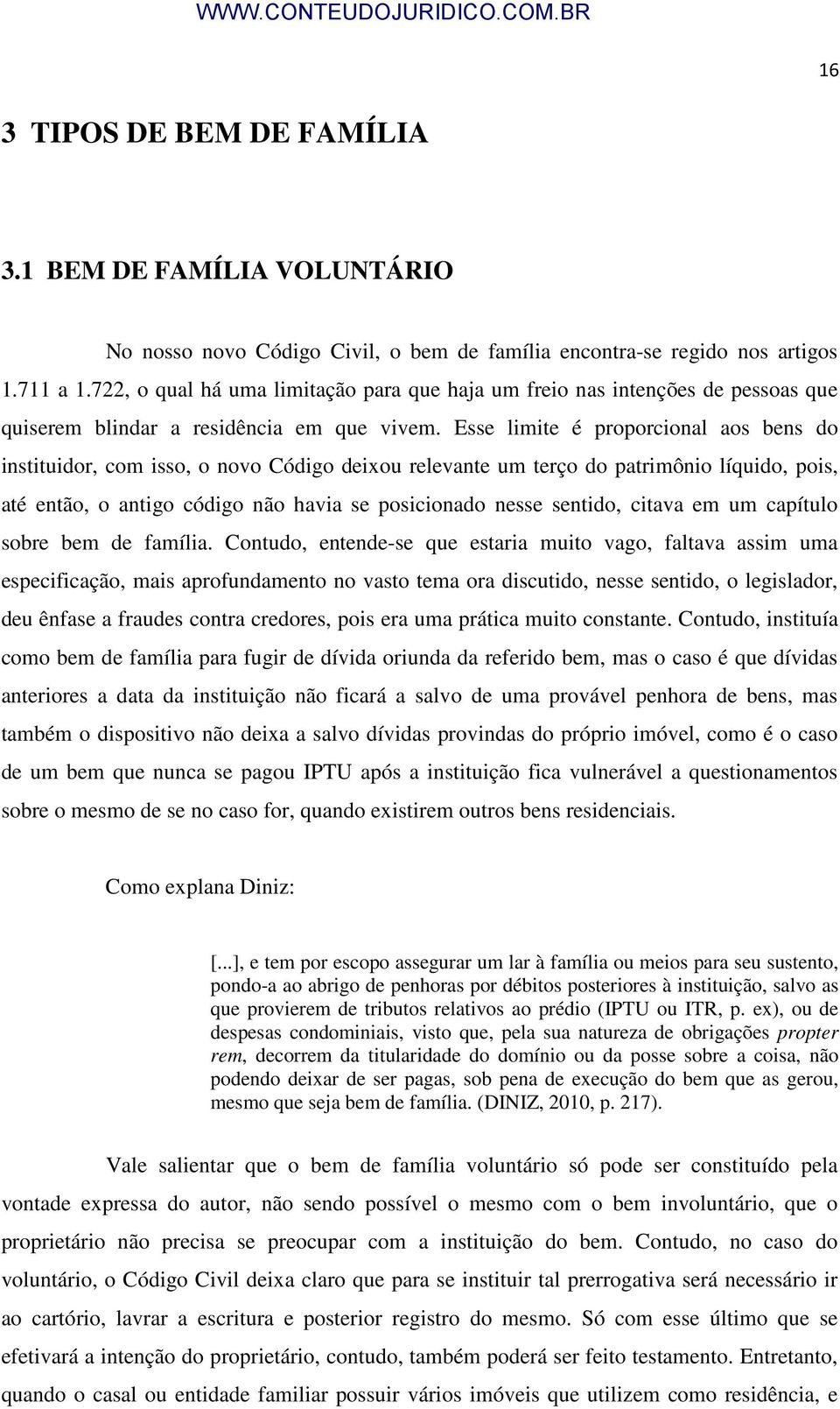 Esse limite é proporcional aos bens do instituidor, com isso, o novo Código deixou relevante um terço do patrimônio líquido, pois, até então, o antigo código não havia se posicionado nesse sentido,