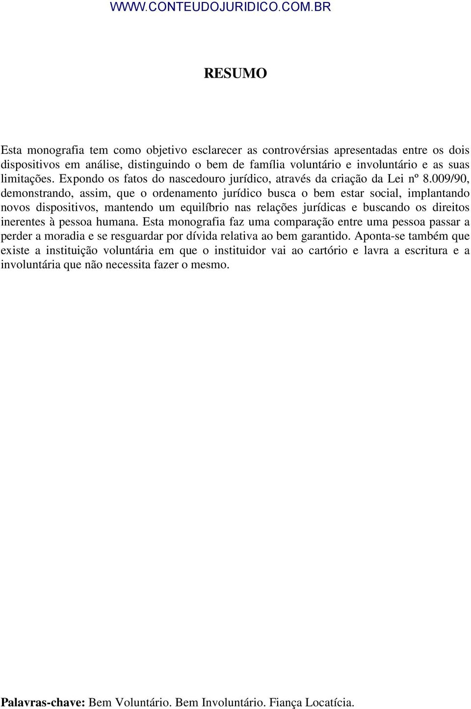 009/90, demonstrando, assim, que o ordenamento jurídico busca o bem estar social, implantando novos dispositivos, mantendo um equilíbrio nas relações jurídicas e buscando os direitos inerentes à