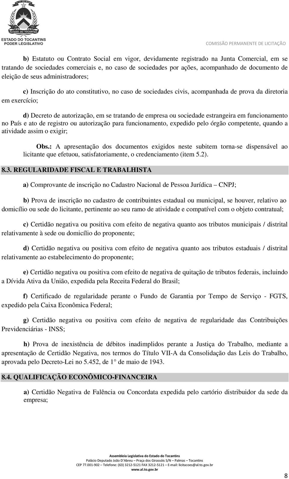 estrangeira em funcionamento no País e ato de registro ou autorização para funcionamento, expedido pelo órgão competente, quando a atividade assim o exigir; Obs.