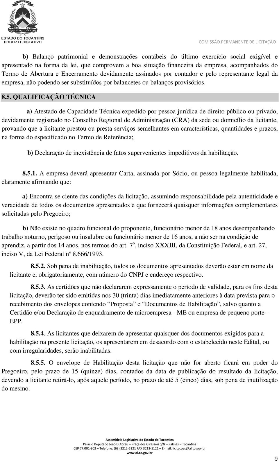 QUALIFICAÇÃO TÉCNICA a) Atestado de Capacidade Técnica expedido por pessoa jurídica de direito público ou privado, devidamente registrado no Conselho Regional de Administração (CRA) da sede ou