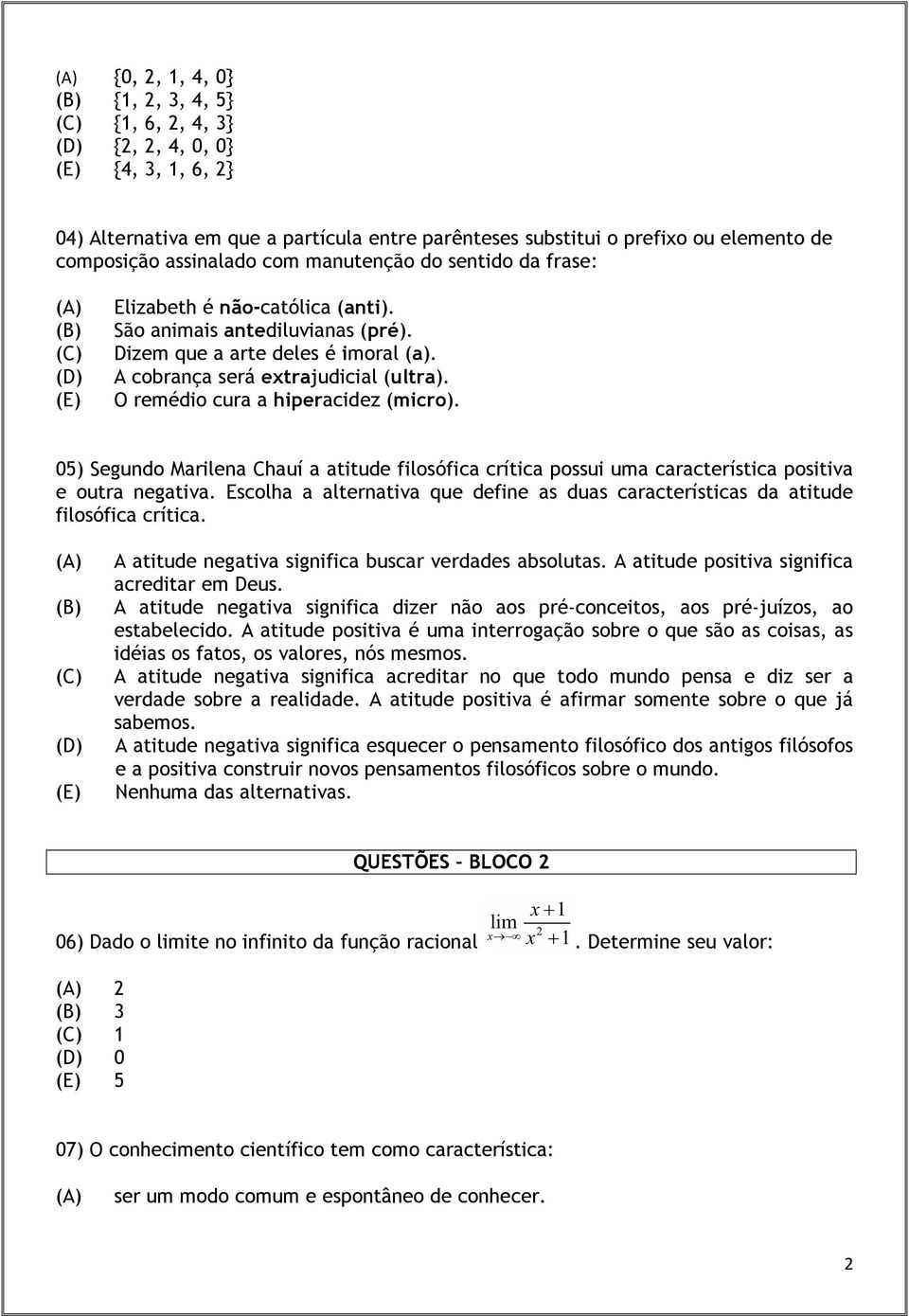 O remédio cura a hiperacidez (micro). 05) Segundo Marilena Chauí a atitude filosófica crítica possui uma característica positiva e outra negativa.