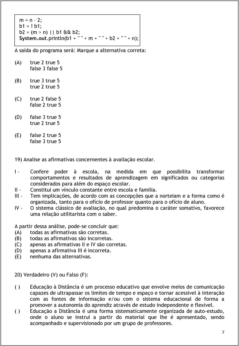 true 5 true 2 true 5 false 2 true 5 false 3 true 5 19) Analise as afirmativas concernentes à avaliação escolar.