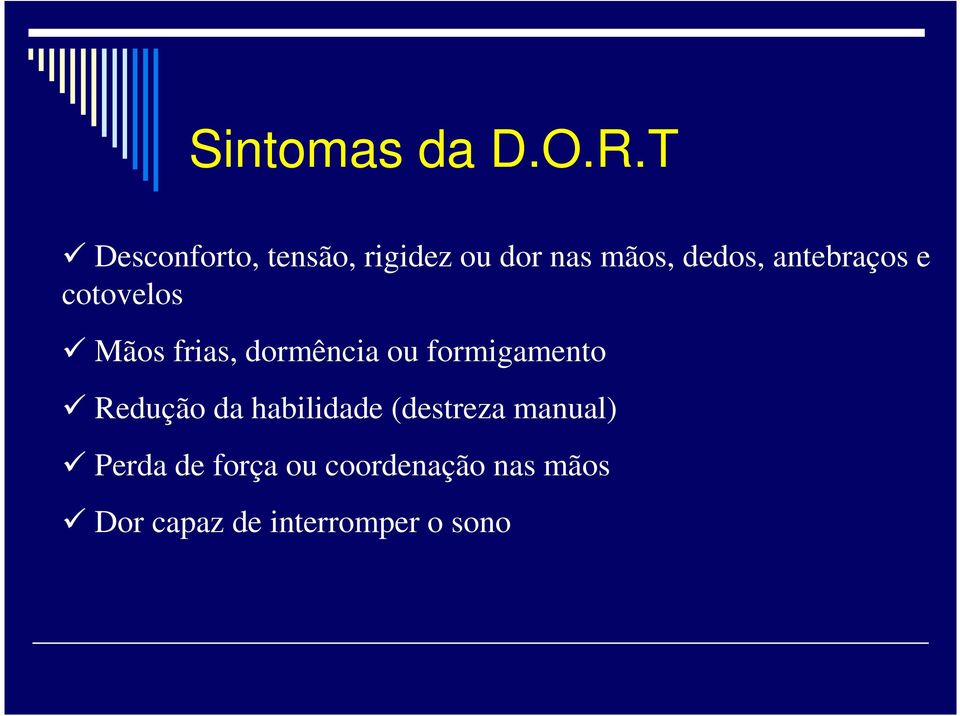 antebraços e cotovelos Mãos frias, dormência ou formigamento