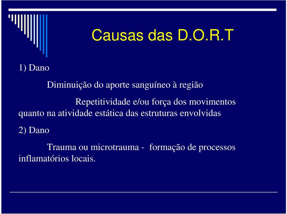 Repetitividade e/ou força dos movimentos quanto na