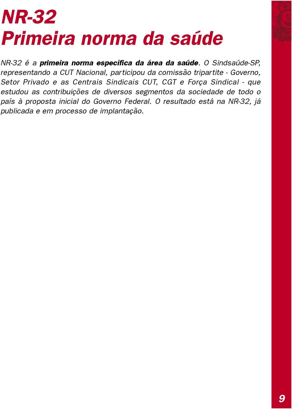 as Centrais Sindicais CUT, CGT e Força Sindical - que estudou as contribuições de diversos segmentos da