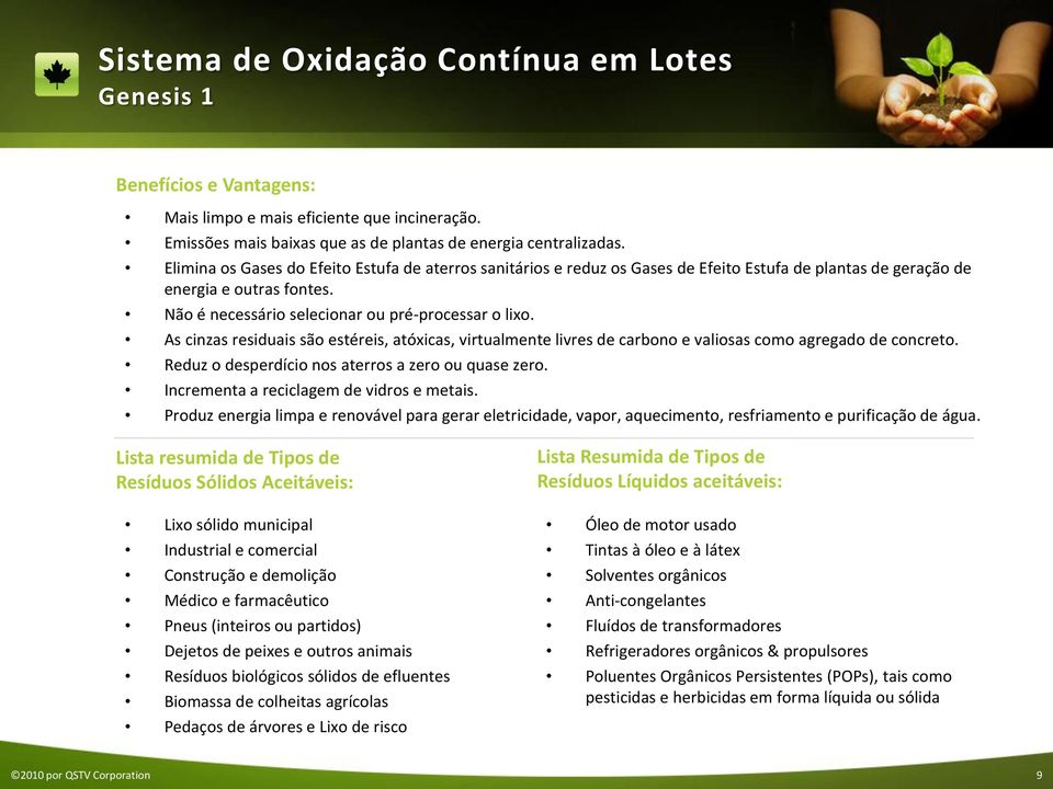 As cinzas residuais são estéreis, atóxicas, virtualmente livres de carbono e valiosas como agregado de concreto. Reduz o desperdício nos aterros a zero ou quase zero.