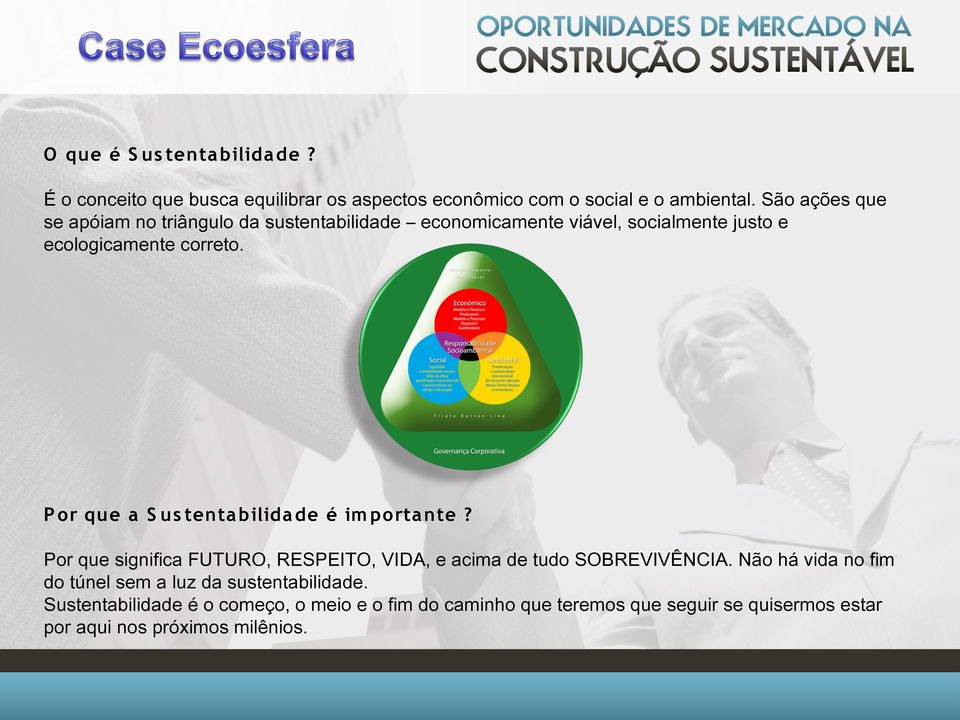 P or que a S us tenta bilida de é im porta nte? Por que significa FUTURO, RESPEITO, VIDA, e acima de tudo SOBREVIVÊNCIA.