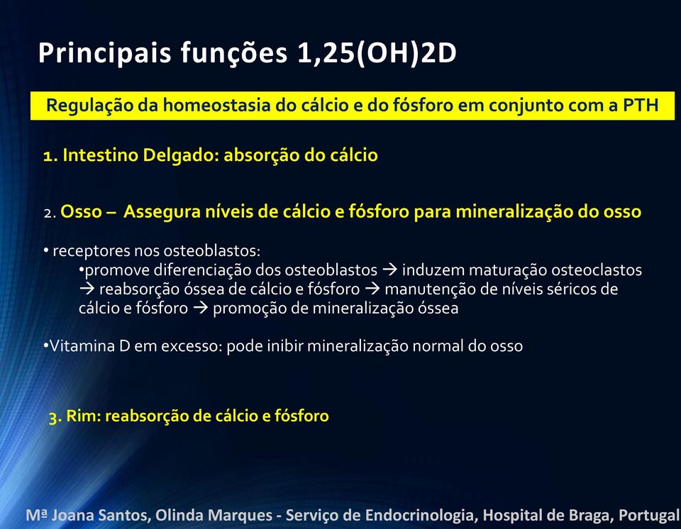 Osso Assegura níveis de cálcio e fósforo para mineralização do osso receptores nos osteoblastos: promove diferenciação dos