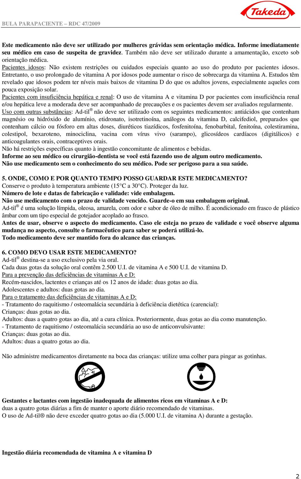 Entretanto, o uso prolongado de vitamina A por idosos pode aumentar o risco de sobrecarga da vitamina A.