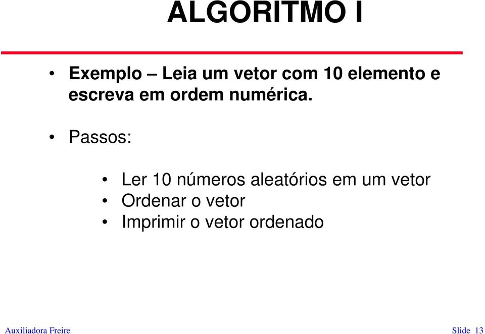 Passos: Ler 10 números aleatórios em um vetor