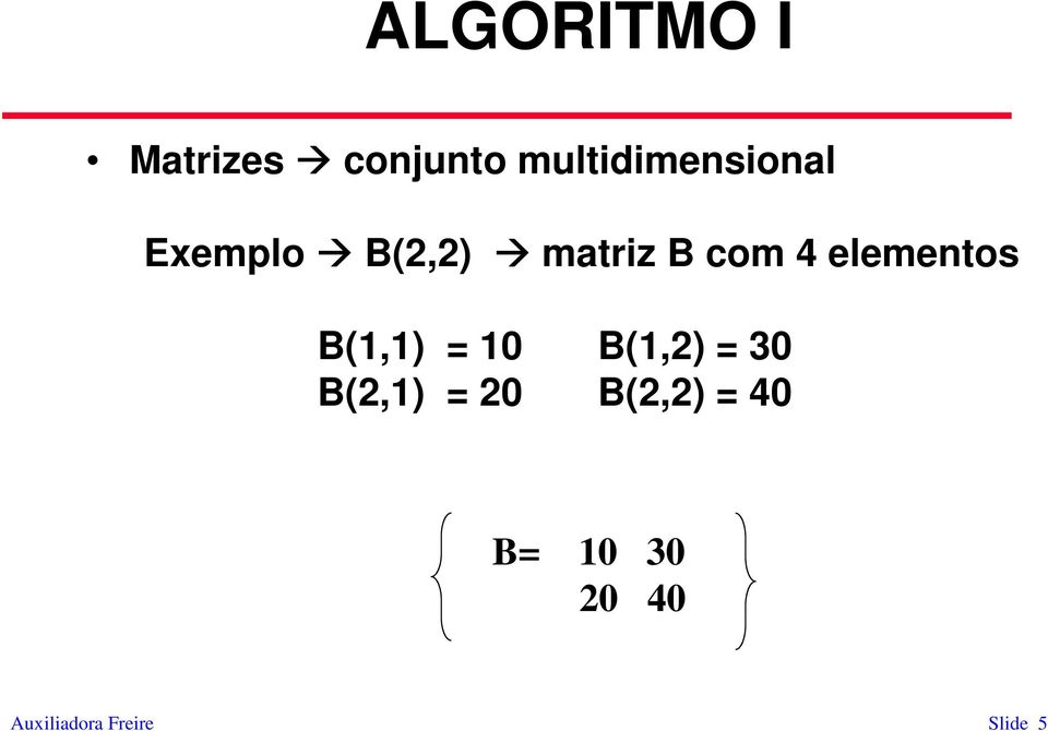 B(1,1) = 10 B(1,2) = 30 B(2,1) = 20