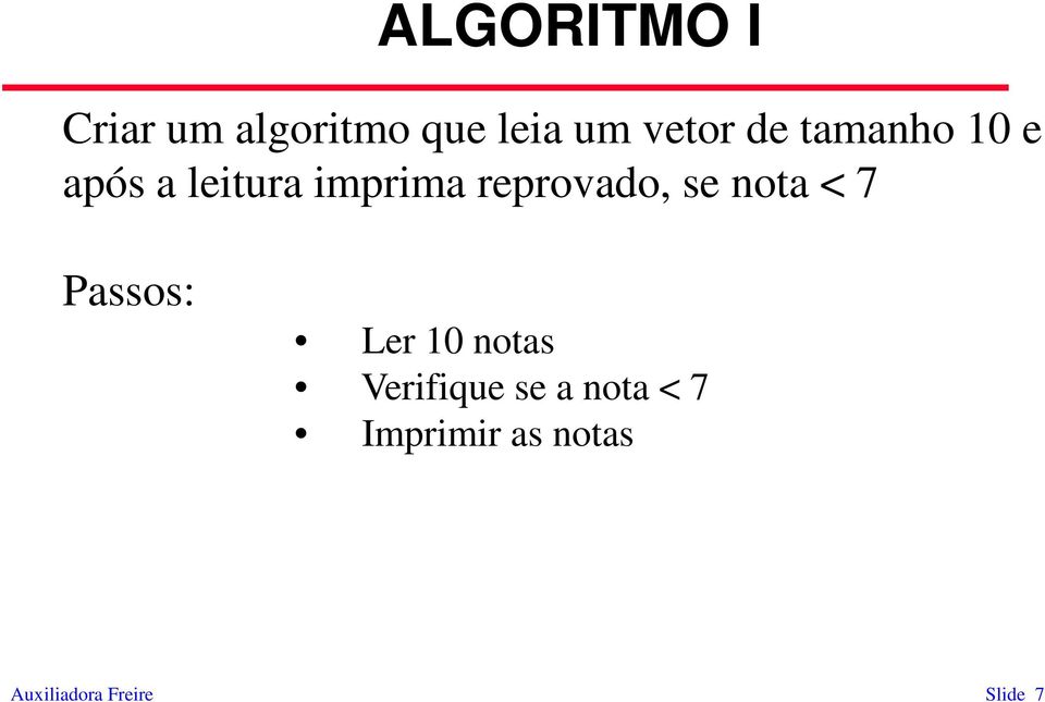 se nota < 7 Passos: Ler 10 notas Verifique se