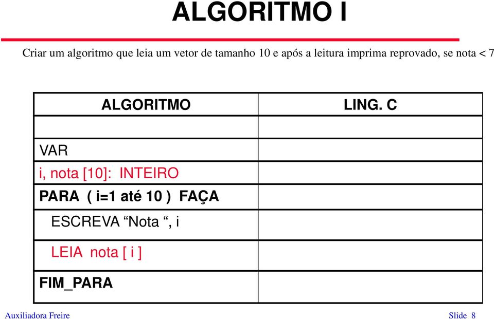 LING. C VAR i, nota [10]: INTEIRO PARA ( i=1 até 10 )