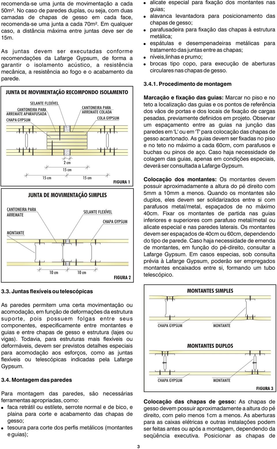 ao fogo e o acabamento da parede JUNTA DE MOVIMENTAÇÃO RECOMPONDO ISOLAMENTO CANTONEIRA PARA ARREMATE MONTANTE SELANTE FLEXÍVEL CANTONEIRA PARA ARREMATE APARAFUSADA CHAPA GYPSUM 2 cm 15 cm 15 cm 15