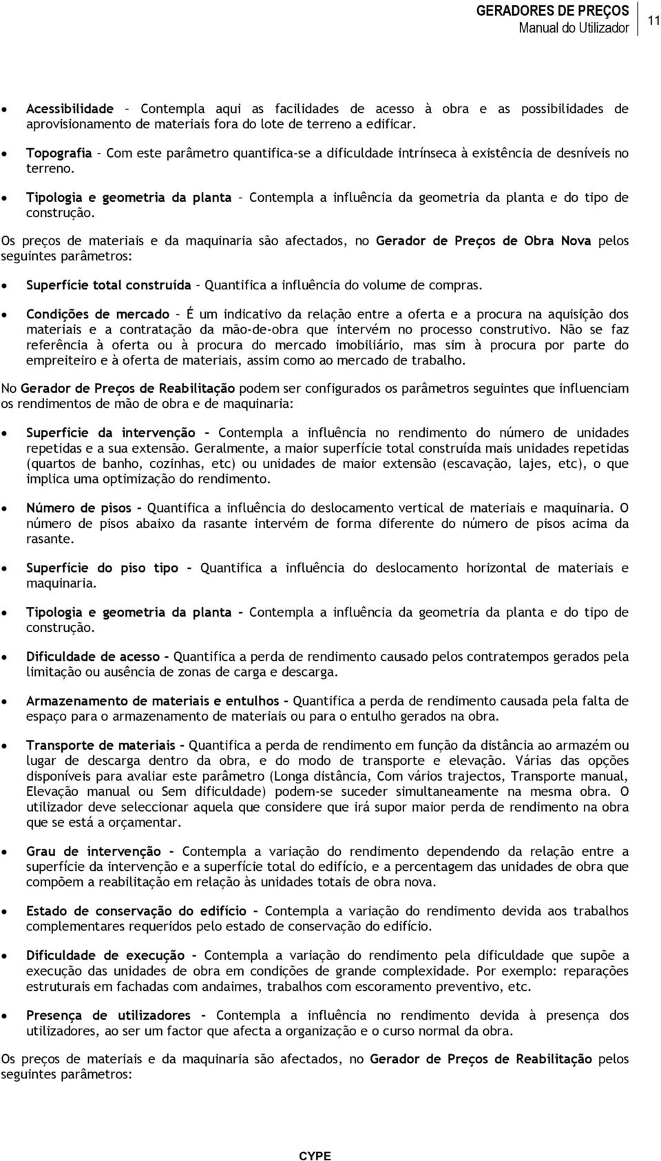 Tipologia e geometria da planta Contempla a influência da geometria da planta e do tipo de construção.