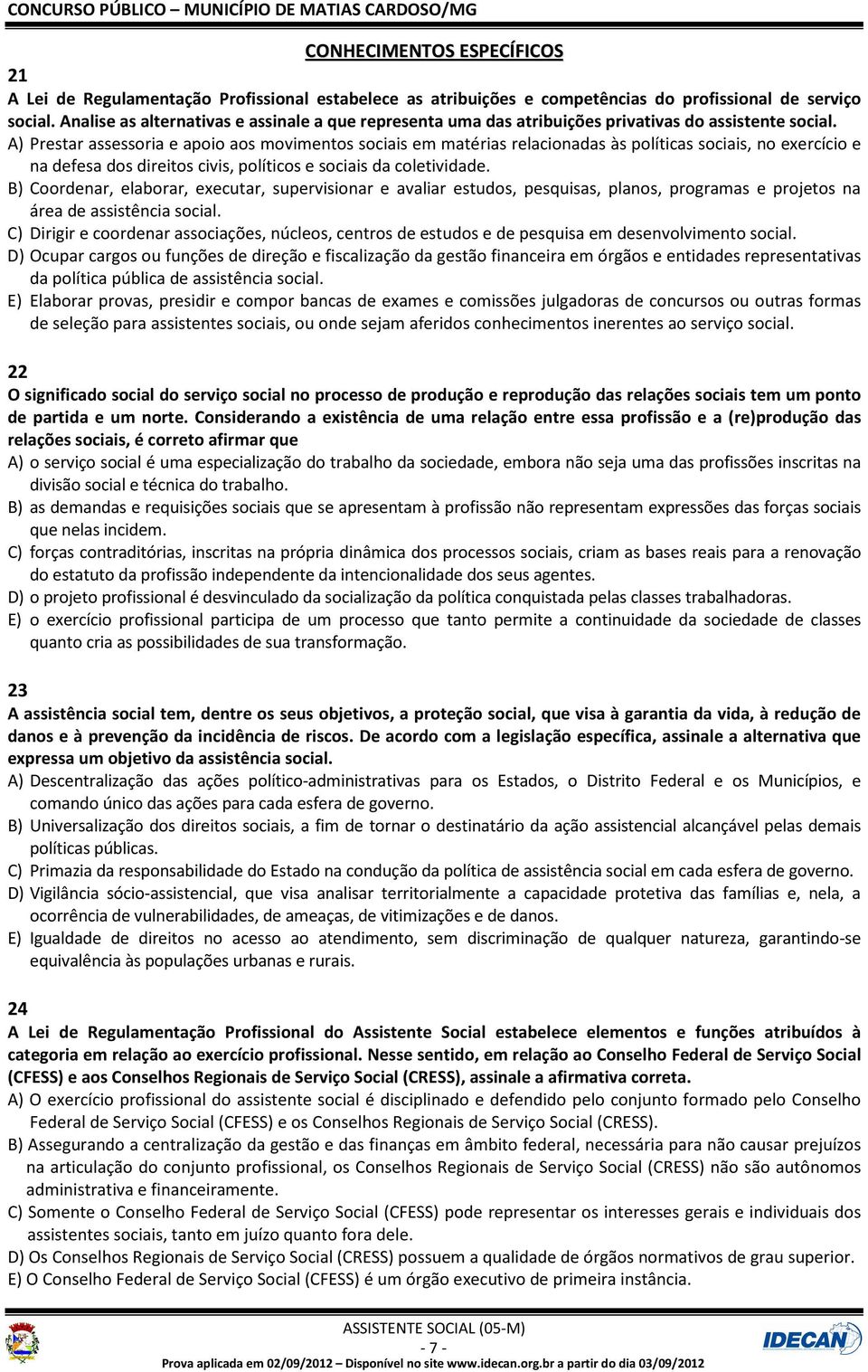 A) Prestar assessoria e apoio aos movimentos sociais em matérias relacionadas às políticas sociais, no exercício e na defesa dos direitos civis, políticos e sociais da coletividade.