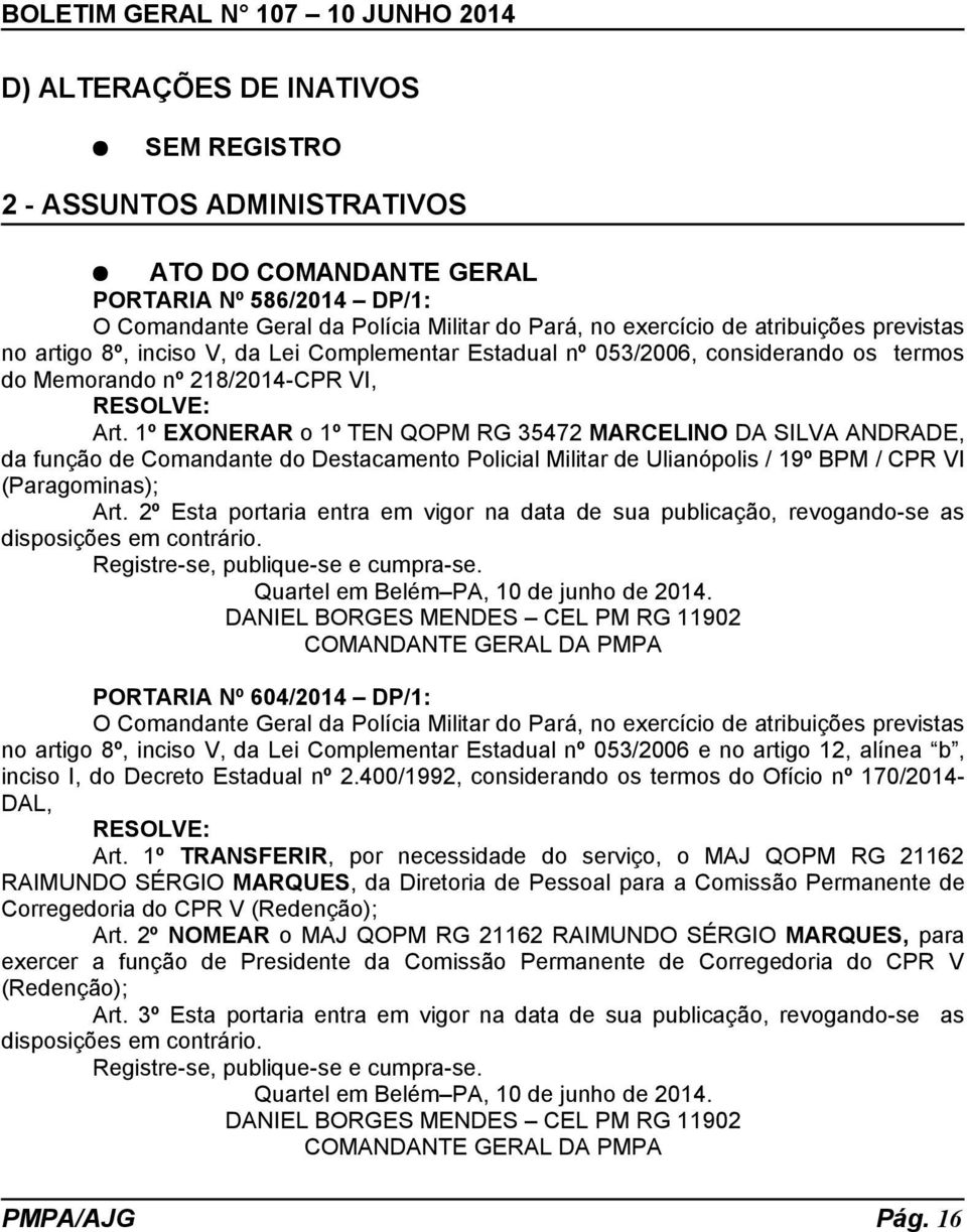 1º EXONERAR o 1º TEN QOPM RG 35472 MARCELINO DA SILVA ANDRADE, da função de Comandante do Destacamento Policial Militar de Ulianópolis / 19º BPM / CPR VI (Paragominas); Art.