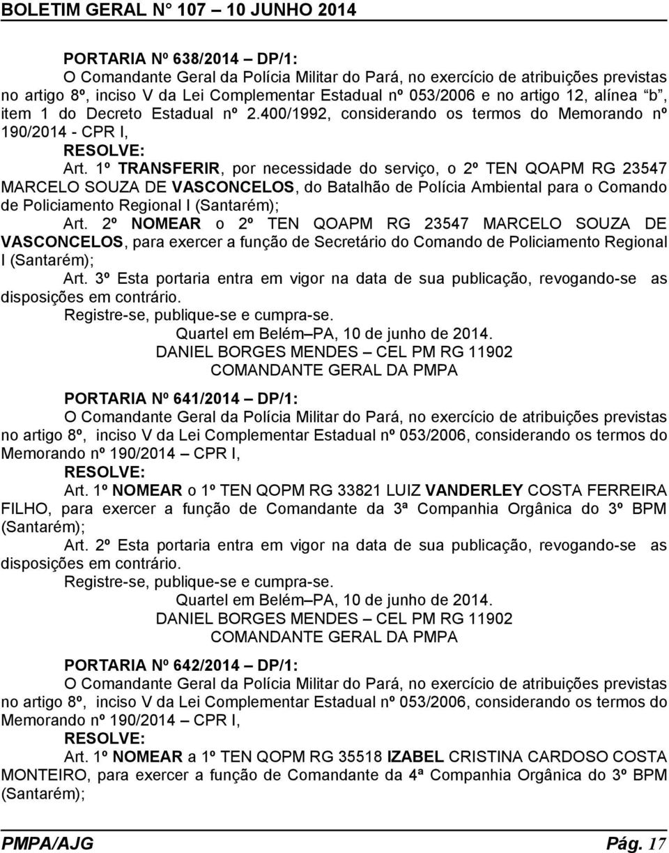 1º TRANSFERIR, por necessidade do serviço, o 2º TEN QOAPM RG 23547 MARCELO SOUZA DE VASCONCELOS, do Batalhão de Polícia Ambiental para o Comando de Policiamento Regional I (Santarém); Art.