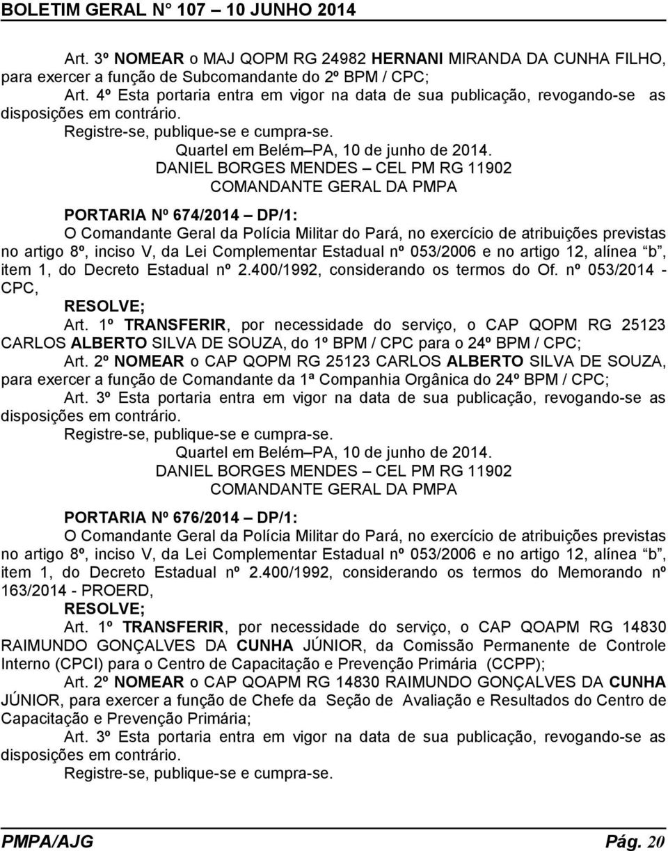 DANIEL BORGES MENDES CEL PM RG 11902 COMANDANTE GERAL DA PMPA PORTARIA Nº 674/2014 DP/1: O Comandante Geral da Polícia Militar do Pará, no exercício de atribuições previstas no artigo 8º, inciso V,