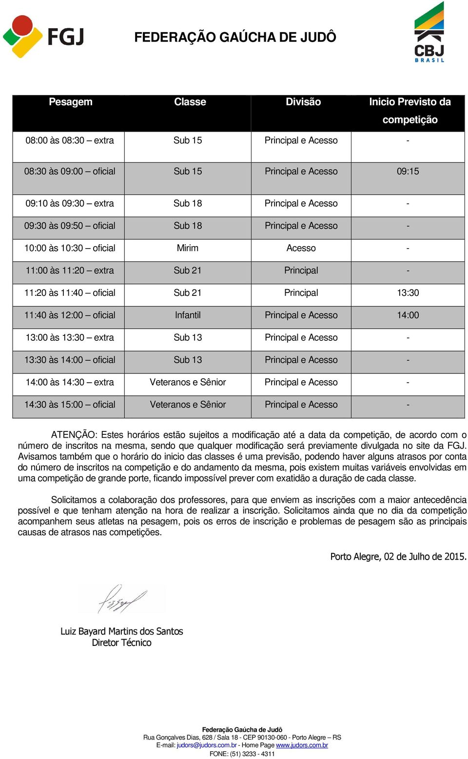 oficial Infantil Principal e Acesso 14:00 13:00 às 13:30 extra Sub 13 Principal e Acesso - 13:30 às 14:00 oficial Sub 13 Principal e Acesso - 14:00 às 14:30 extra Veteranos e Sênior Principal e