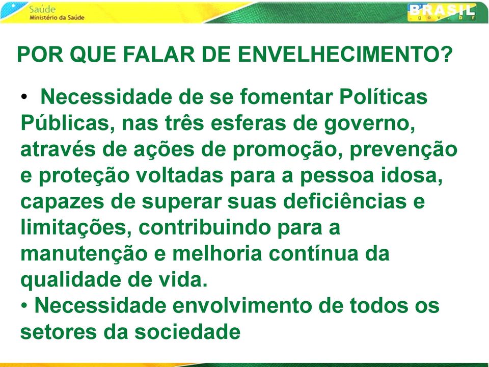 de promoção, prevenção e proteção voltadas para a pessoa idosa, capazes de superar suas