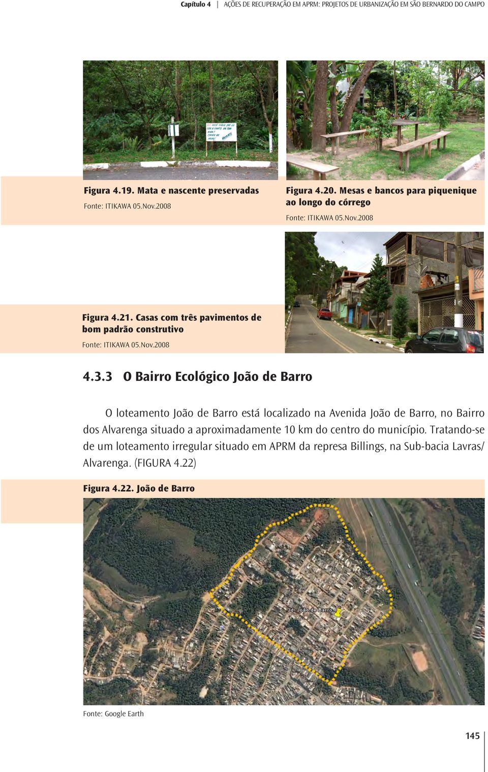 3 O Bairro Ecológico João de Barro O loteamento João de Barro está localizado na Avenida João de Barro, no Bairro dos Alvarenga situado a aproximadamente
