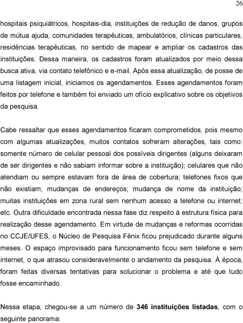 Após essa atualização, de posse de uma listagem inicial, iniciamos os agendamentos.