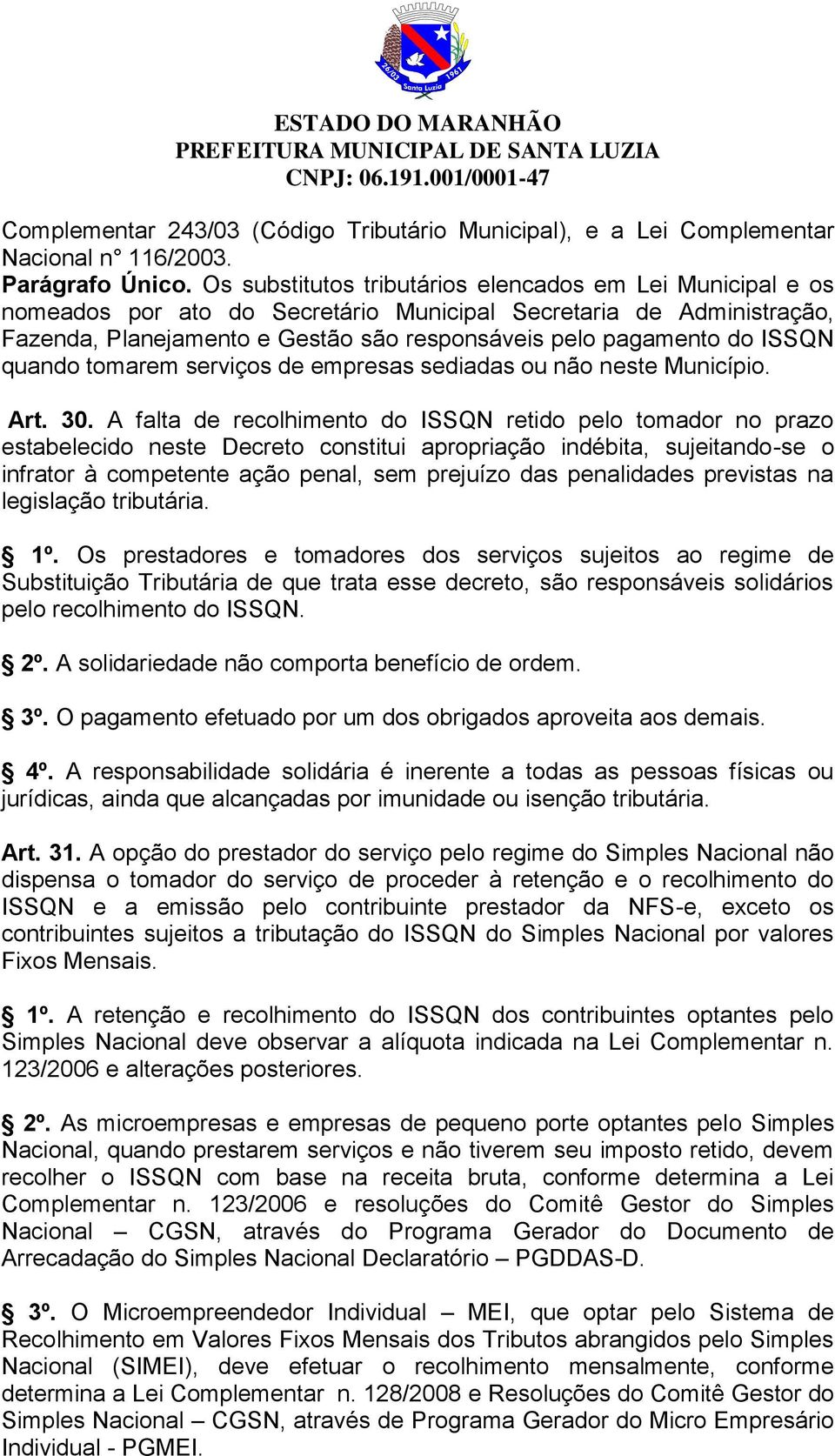 ISSQN quando tomarem serviços de empresas sediadas ou não neste Município. Art. 30.