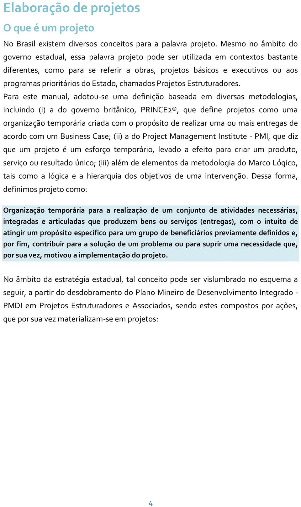 prioritários do Estado, chamados Projetos Estruturadores.