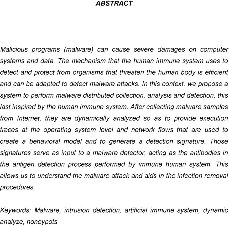 In this context, we propose a system to perform malware distributed collection, analysis and detection, this last inspired by the human immune system.