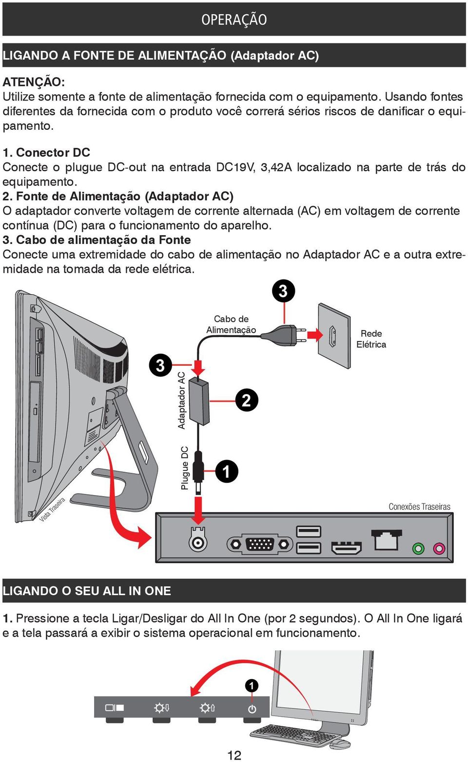 Conector DC Conecte o plugue DC-out na entrada DC19V, 3,42A localizado na parte de trás do equipamento. 2.